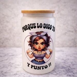 Frosted tumbler with Sassy Graphic "Porque Lo Digo Yo"